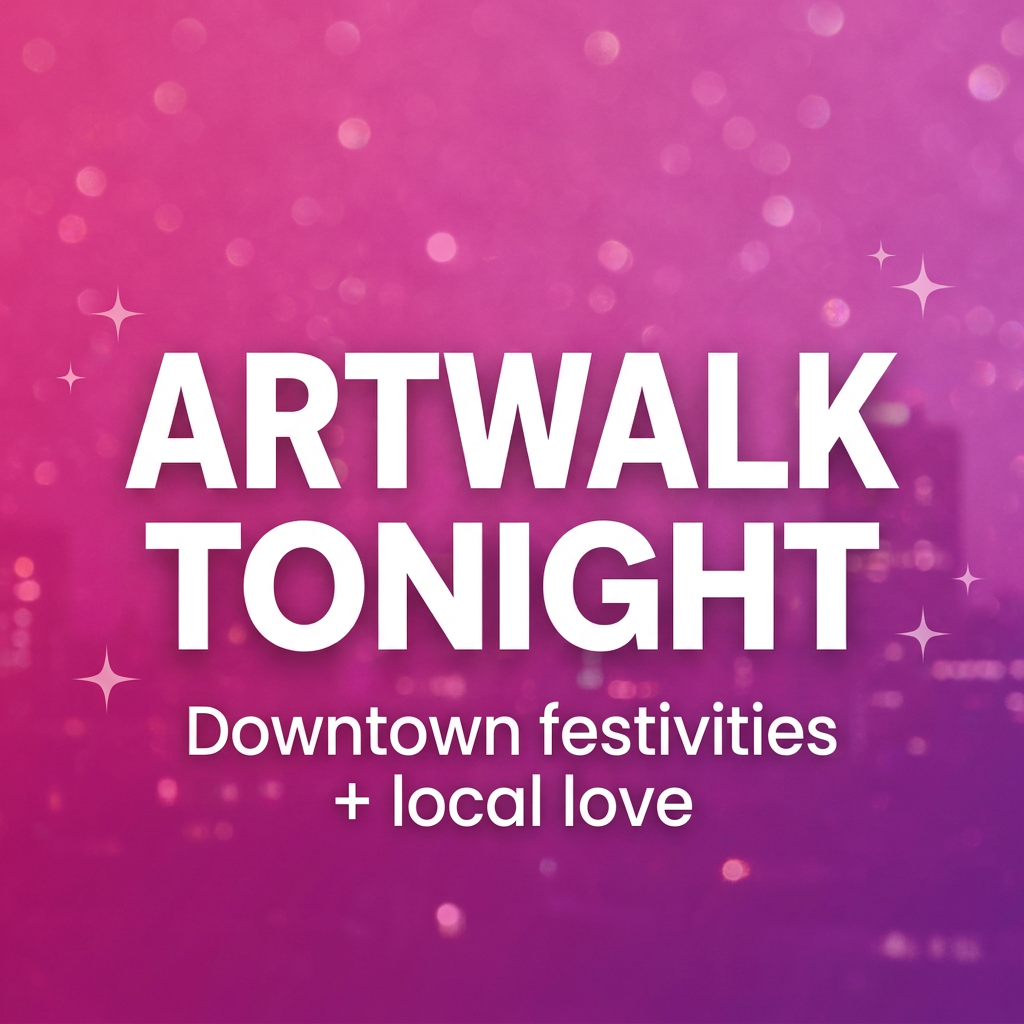 “Pink featured image that reads ‘ArtWalk Tonight — Downtown festivities and local love’.”