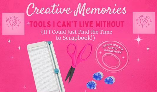 ✂️ Creative Memories: Tools I Can’t Live Without (If I Could Just Find the Time to Scrapbook!)