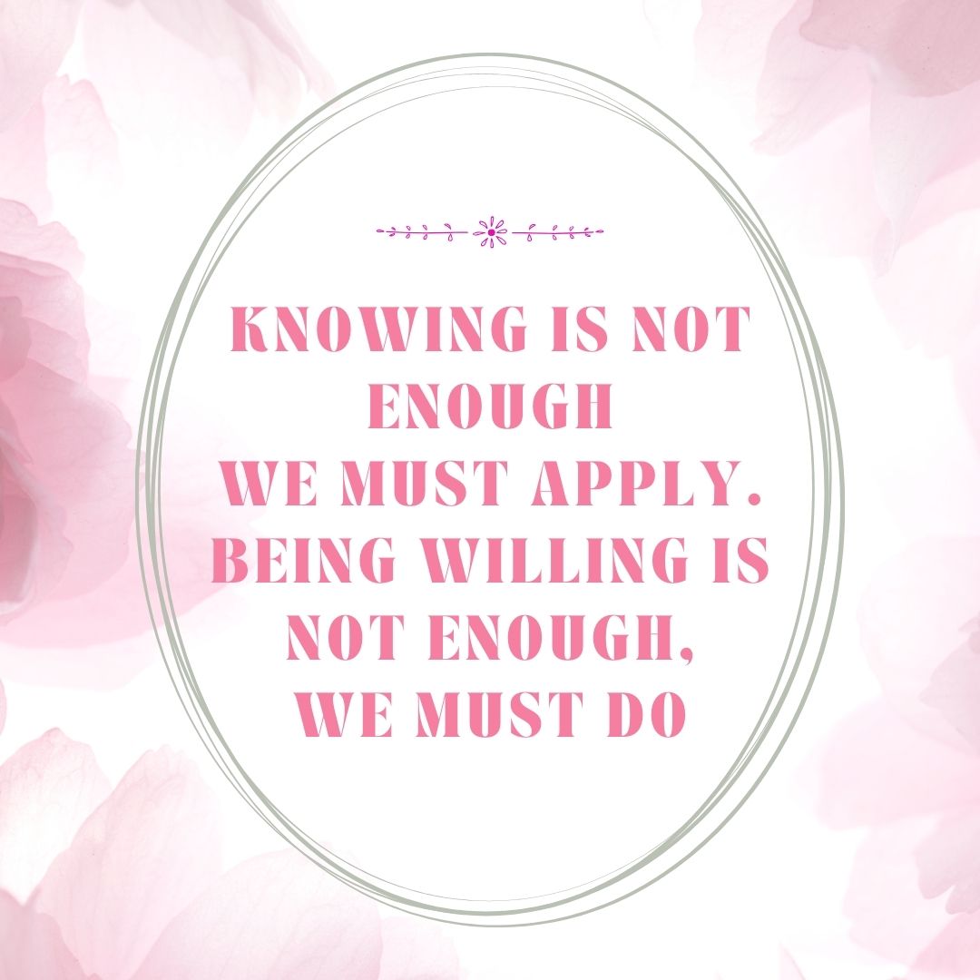 Knowing is  not enough, we must apply