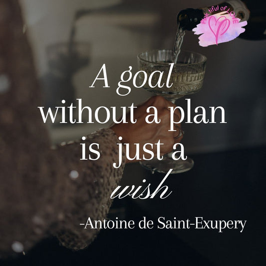 A goal without a plan is just a wish