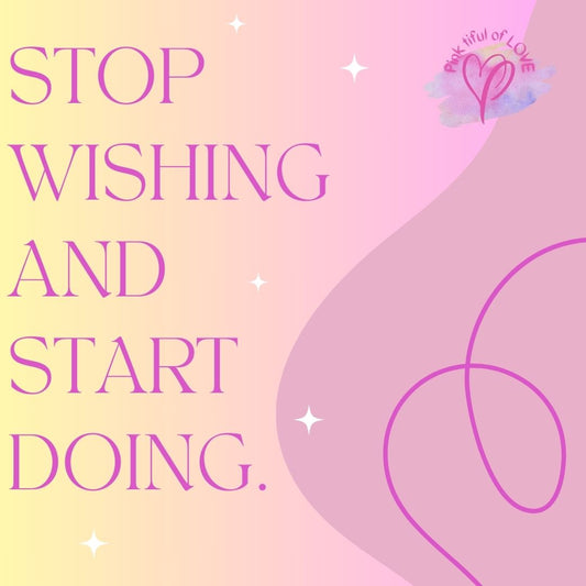 Stop Wishing; Start Doing
